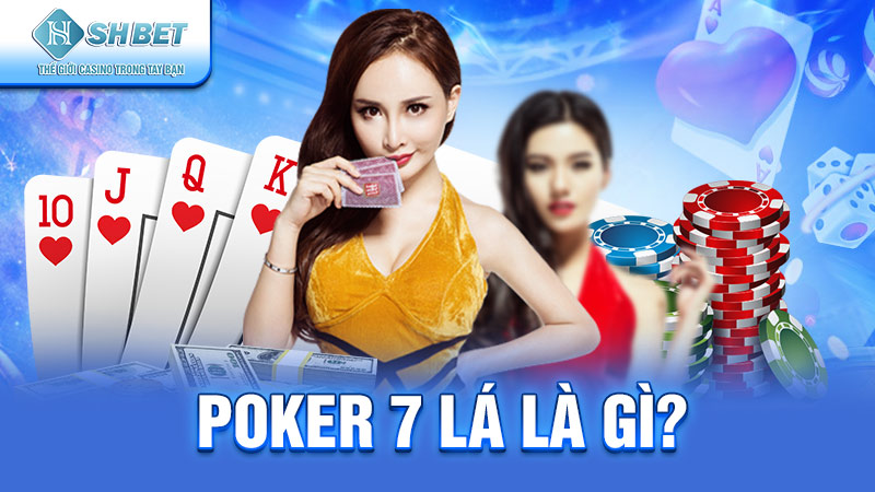 Poker 7 lá là gì
